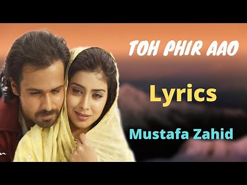 Toh Phir Aao (Lyrics)- Mustafa Zahid, Sayeed Quadri, Pritam Chakraborty