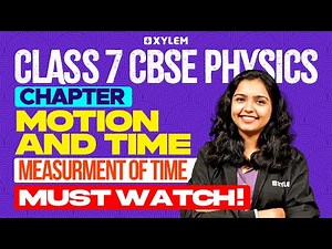 Class 7 CBSE Physics | Chapter: Motion and Time - Measurement Of Time | Xylem Class 7 CBSE