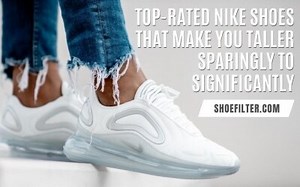 18 Top-Rated Nike Shoes That Make You Taller Sparingly to Significantly - Shoe Filter