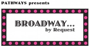 Pathways Benefit 'Broadway ... by Request'