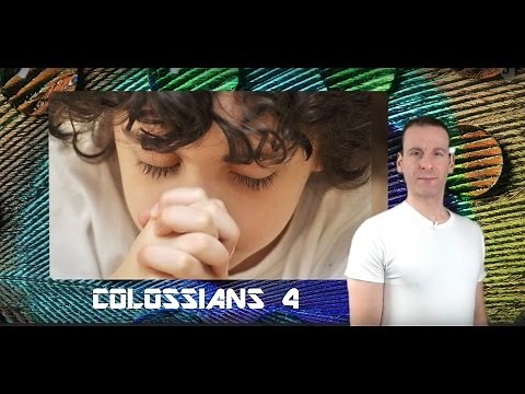 Colossians Chapter 4 Summary and What God Wants From Us