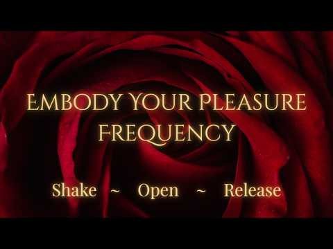 Embody Your Pleasure Frequency - Shake, Open & Release