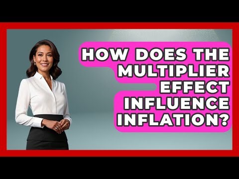How Does The Multiplier Effect Influence Inflation? - Inflation Insight Channel
