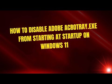 How to Disable Adobe AcroTray.exe From Starting at Startup on Windows 11