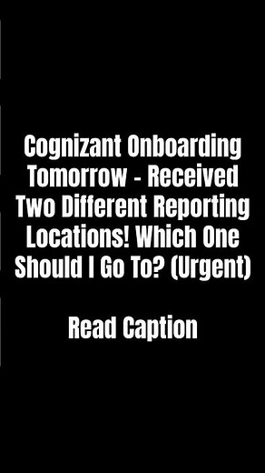 Cognizant Onboarding Tomorrow – Received Two Different Reporting Locations! Which One Should I Go To