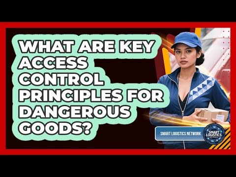 What Are Key Access Control Principles For Dangerous Goods?