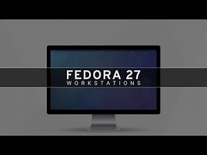 Fedora 27 Workstations - See What's New