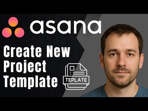 Asana: How to Create a New Project Template (2025 Custom Project Setup & Workflow Guide)