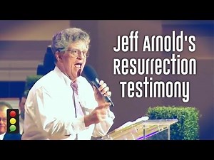 Jeff Arnold's Resurrection Testimony