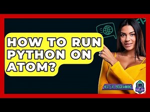 How To Run Python On Atom? - Next LVL Programming