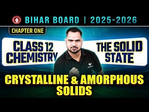 Class 12 Chemistry Chapter 1 Solid State | Crystalline & Amorphous Solids | Bihar Board | [ Lec - 1]