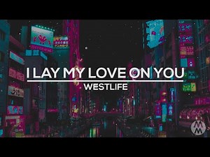 I Lay My Love On You (Lyrics) - Westlife