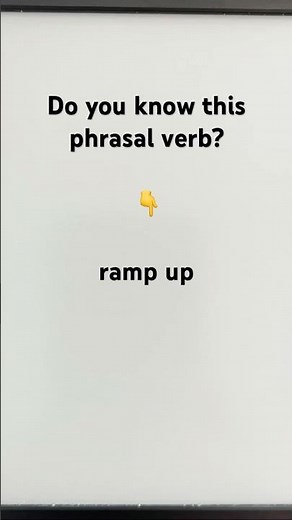 Phrasal Verb: ramp up [PV19]