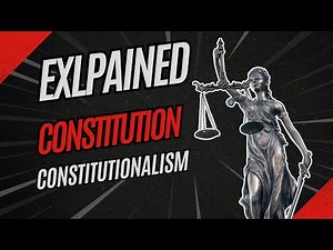 Constitution and Constitutionalism Explained