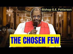FULL SERMON - Bishop G.E. Patterson - The Chosen Few