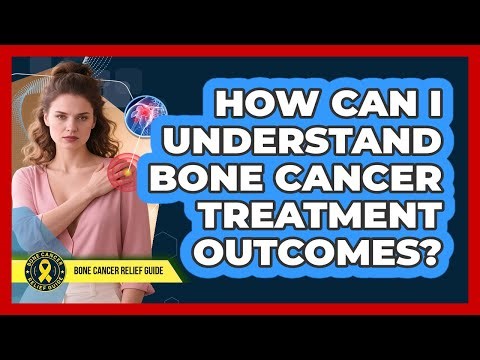 How Can I Understand Bone Cancer Treatment Outcomes?