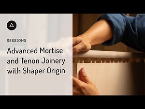 Session 109 - English: Advanced Mortise and Tenon Joinery with Shaper Origin