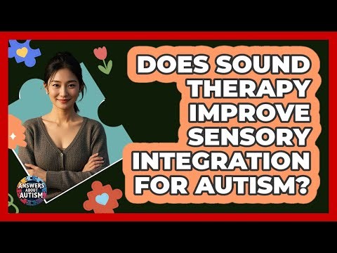 Does Sound Therapy Improve Sensory Integration For Autism? - Answers About Autism