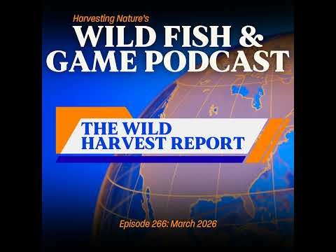 Episode 266: The Wild Harvest Report - March 2026