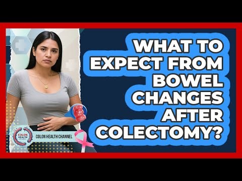 What To Expect From Bowel Changes After Colectomy?