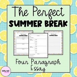 The Perfect Summer Break 4 Paragraph Essay | End of the Year Writing Activity