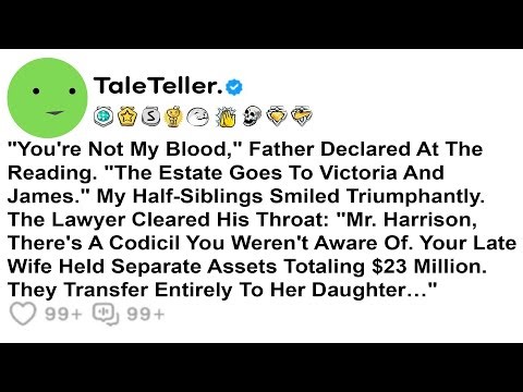 "You're Not My Blood," Father Declared At The Reading. "The Estate Goes To Victoria.......