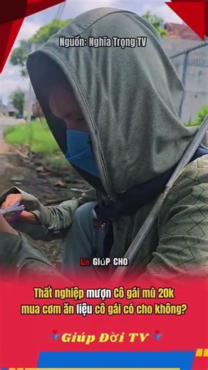 Thất nghiệp mượn Cô gái mù 20k mua cơm ăn liệu cô gái có cho không #giupdoitv