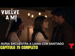 VUELVE A MÍ Capítulo 79 Completo Telemundo