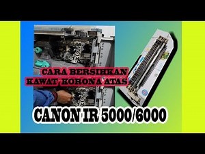 POTOCOPY......CARA BERSIHKAN KAWAT CORONA ATAS DAN BAWAH IR 5000/6000