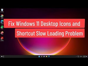 Fix Windows 11 Desktop Icons and Shortcut Slow Loading Problem