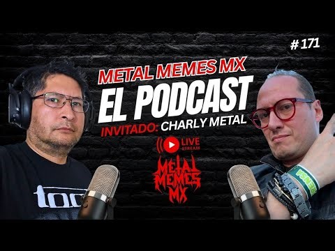 EL PODCAST DE METAL MEMES MX # 171 INVITADO: EL TIO CHARLY