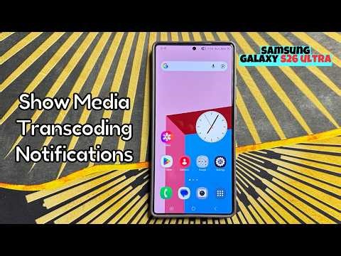 How to Enable/Disable Show Media Transcoding Notifications Samsung Galaxy S26 Ultra