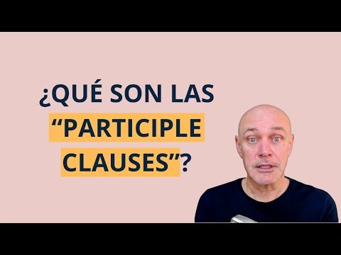 ¿Qué son las "participle clauses"? | Clases de inglés Conversacional