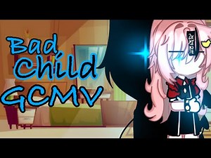 Bad Child GCMV