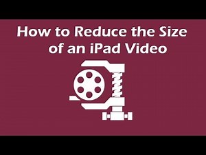 How To Reduce The Size of an iPad Video