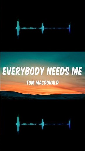 Tom MacDonald - Everybody Needs Me (LYRICS)