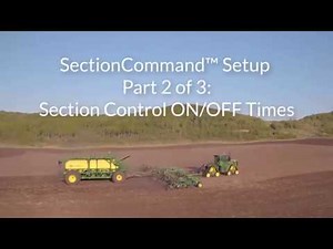 SectionCommand™ Setup Part 2 of 3: Section Control ON/OFF Times