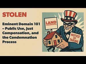 Eminent Domain 101 - Public Use, Just Compensation, and the Condemnation Process