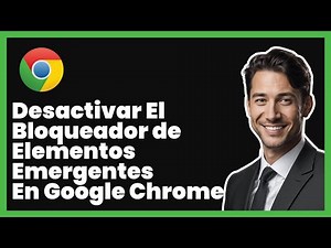 Cómo Deshabilitar el Bloqueador de Ventanas Emergentes en Google Chrome