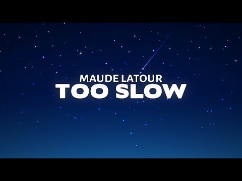 Maude Latour - Too Slow (Lyrics)
