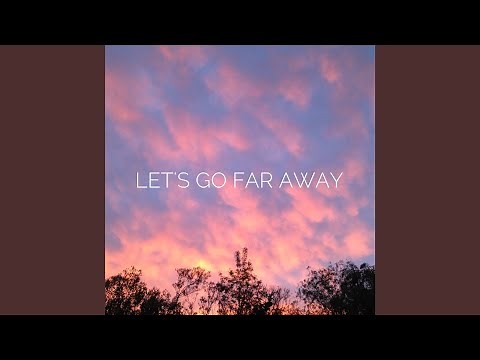 Let's Go Far Away