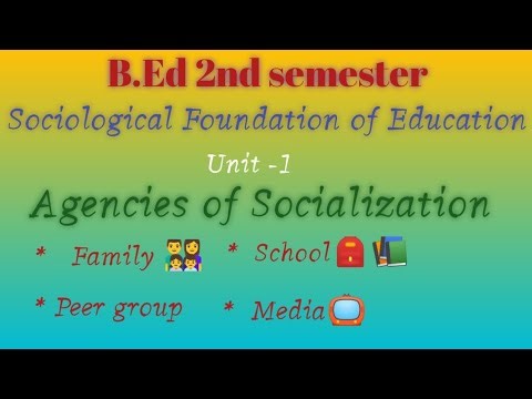 Agencies of Socialization: family,school, peer groups and media.