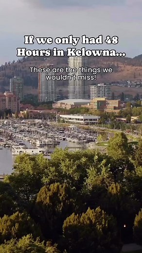 48 Hours in Kelowna: Must-See Activities and Experiences