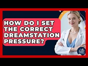 How Do I Set The Correct DreamStation Pressure? - Sleep Apnea Support Network