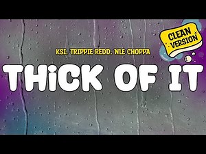 KSI feat. Trippie Redd, NLE Choppa - Thick Of It (Clean - Lyrics)