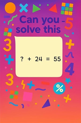 ? + 24 = 55 | Can You Solve This Addition Puzzle?