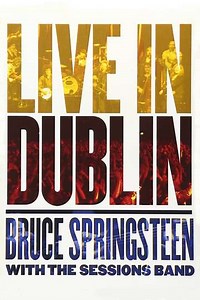 Bruce Springsteen with the Sessions Band: Live in Dublin (2007) - Movie