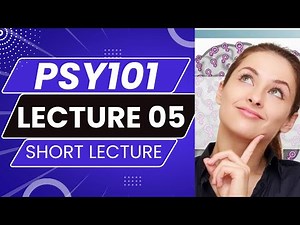 PSY101 Lecture 5 | PSY 101 Short Lecture 5 | PSY101_Lecture05