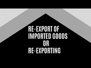What is Re-Export,Re-exporting,Re-exportation, फिर से निर्यात, Re-export of imported goods,