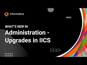 Administration - Upgrades in IICS